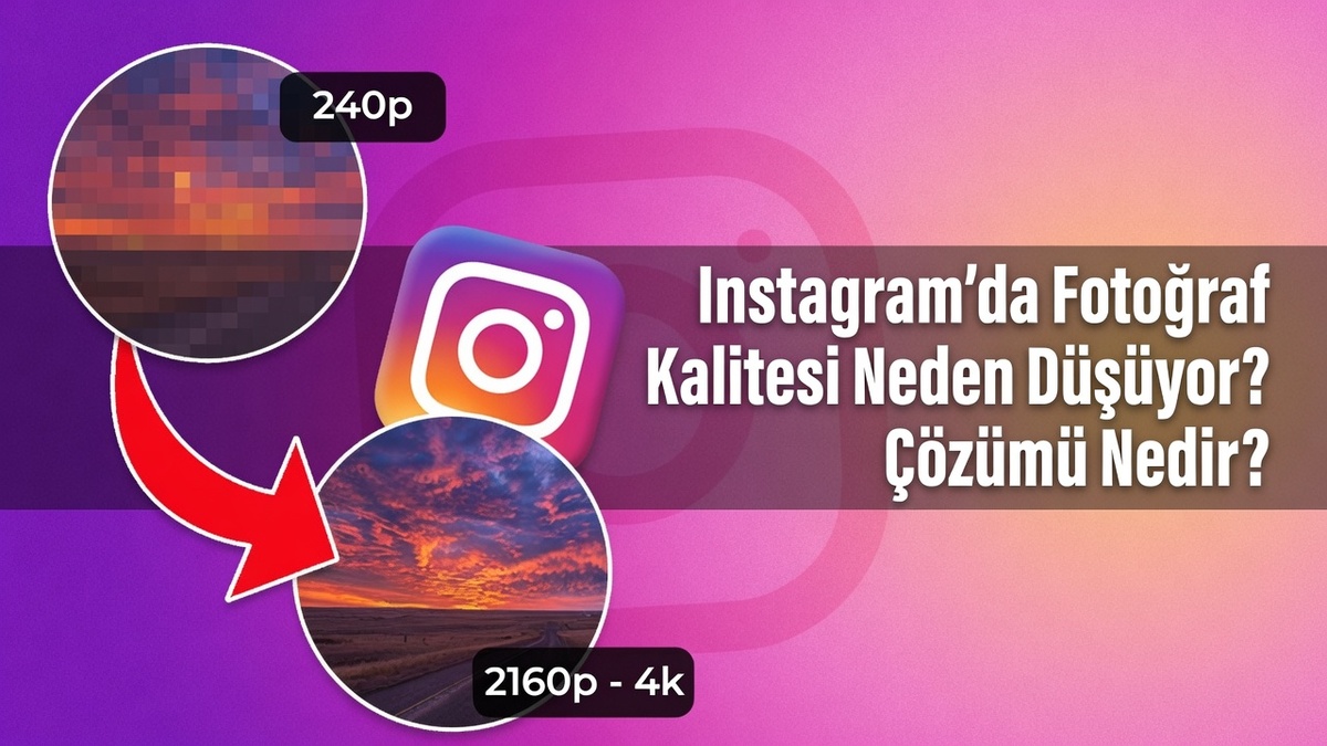 Instagram'da Fotoğraf Kalitesi Neden Düşüyor Çözümü Nedir