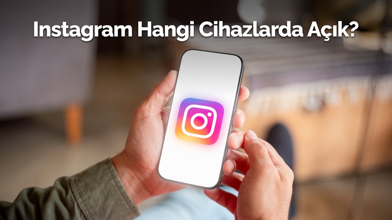 Instagram Hangi Cihazlarda Açık
