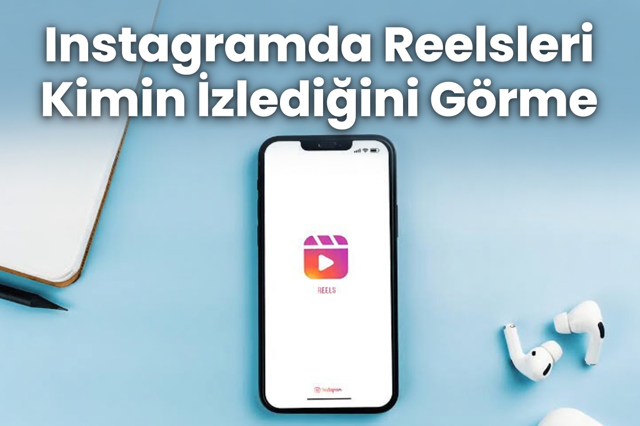Instagramda Reelsleri Kimin İzlediğini Görme