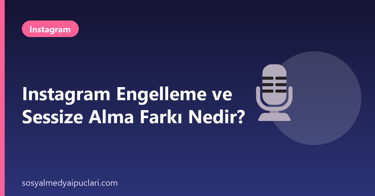 Instagram engelleme ve sessize alma
