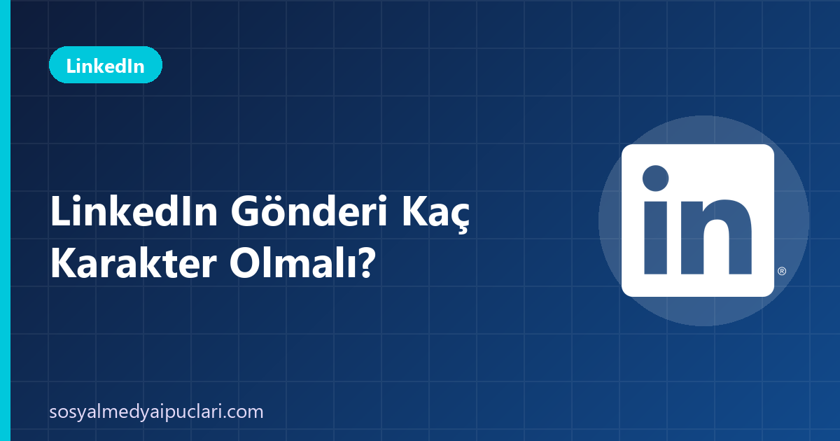 LinkedIn gönderi kaç karakter