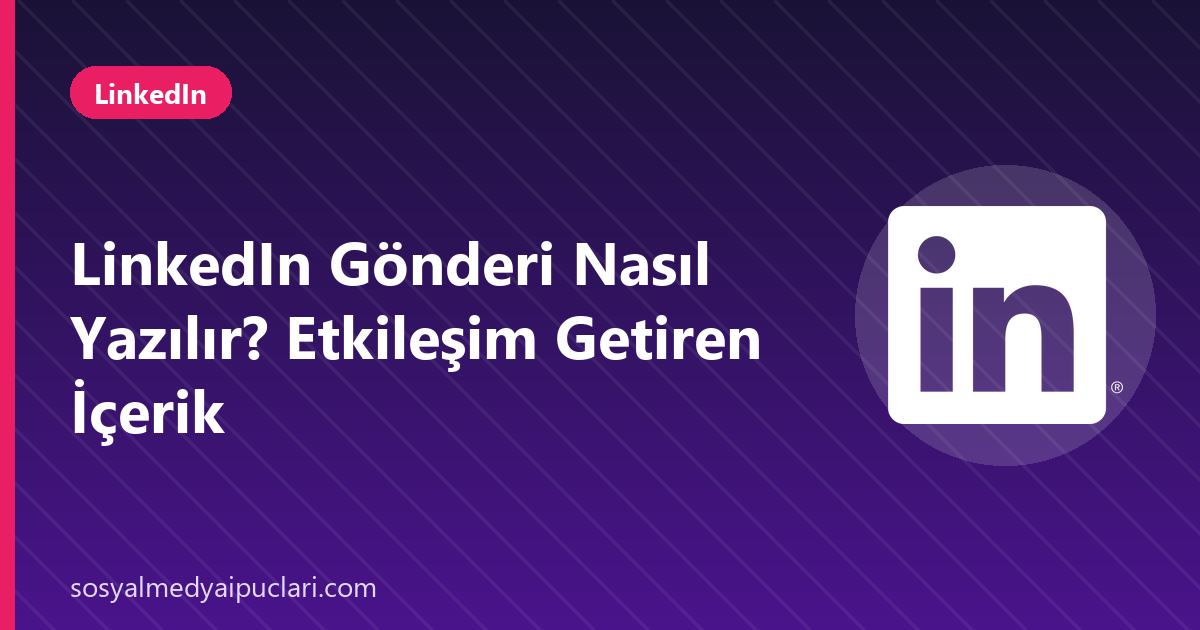 linkedin gönderi nasıl yazılır
