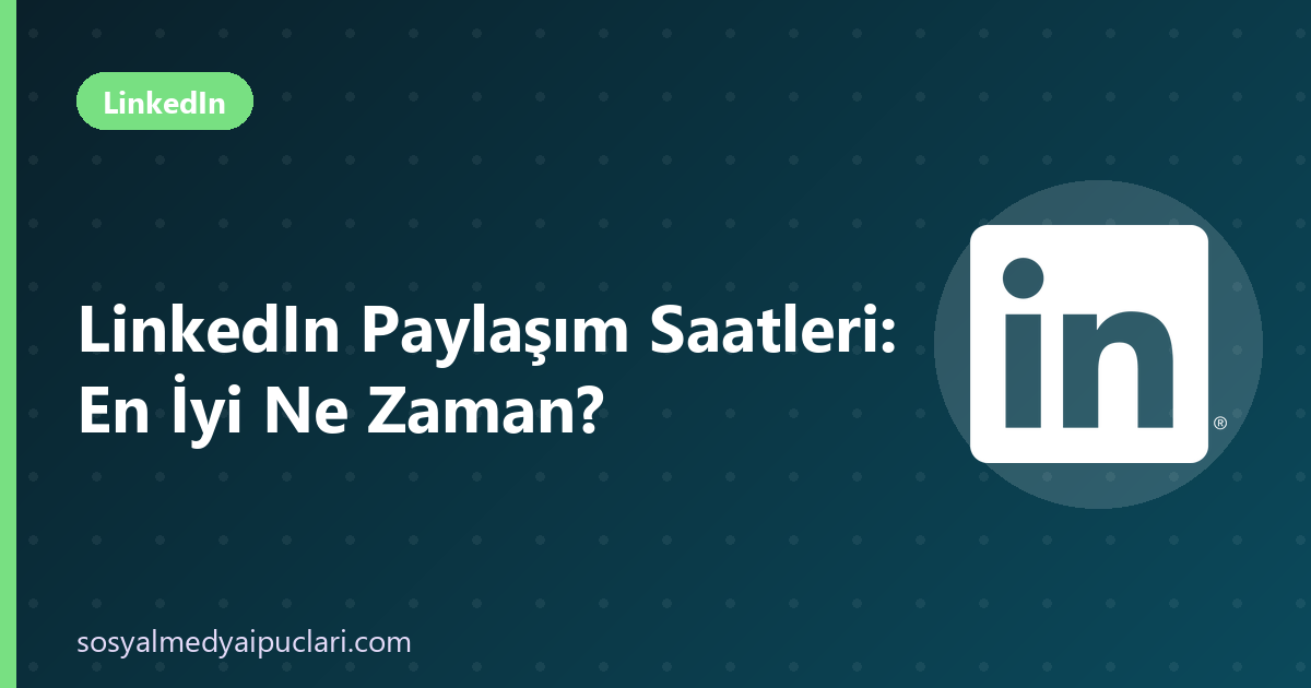 LinkedIn paylaşım saatleri