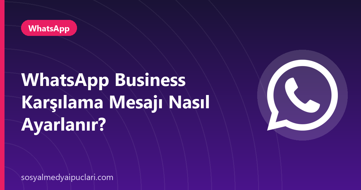 WhatsApp Business karşılama mesajı