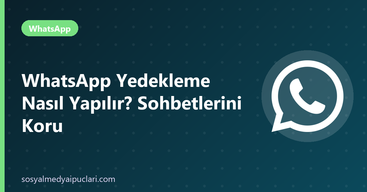 whatsapp yedekleme nasıl yapılır