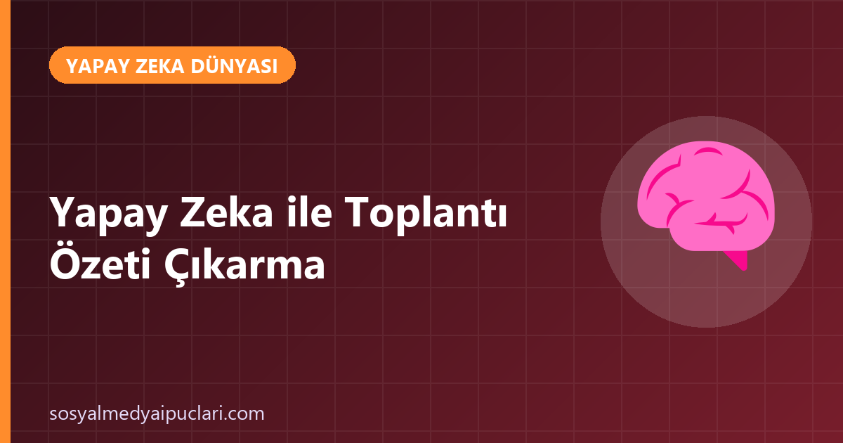 yapay zeka ile toplantı özeti