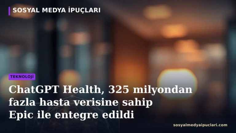 ChatGPT Health ve Epic elektronik sağlık kayıtları entegrasyonu
