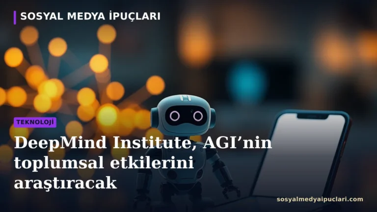 DeepMind Institute ve Google DeepMind yapay genel zekâ araştırmaları