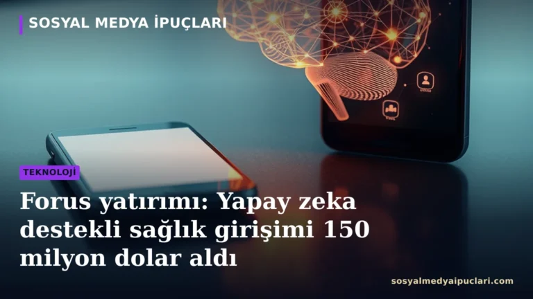 Forus yatırımı ve yapay zeka destekli sağlık teknolojisi