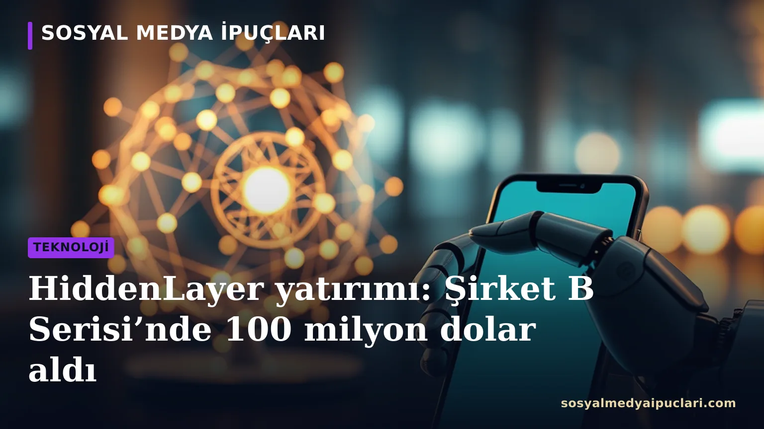HiddenLayer yatırımı ve yapay zeka siber güvenlik çözümleri