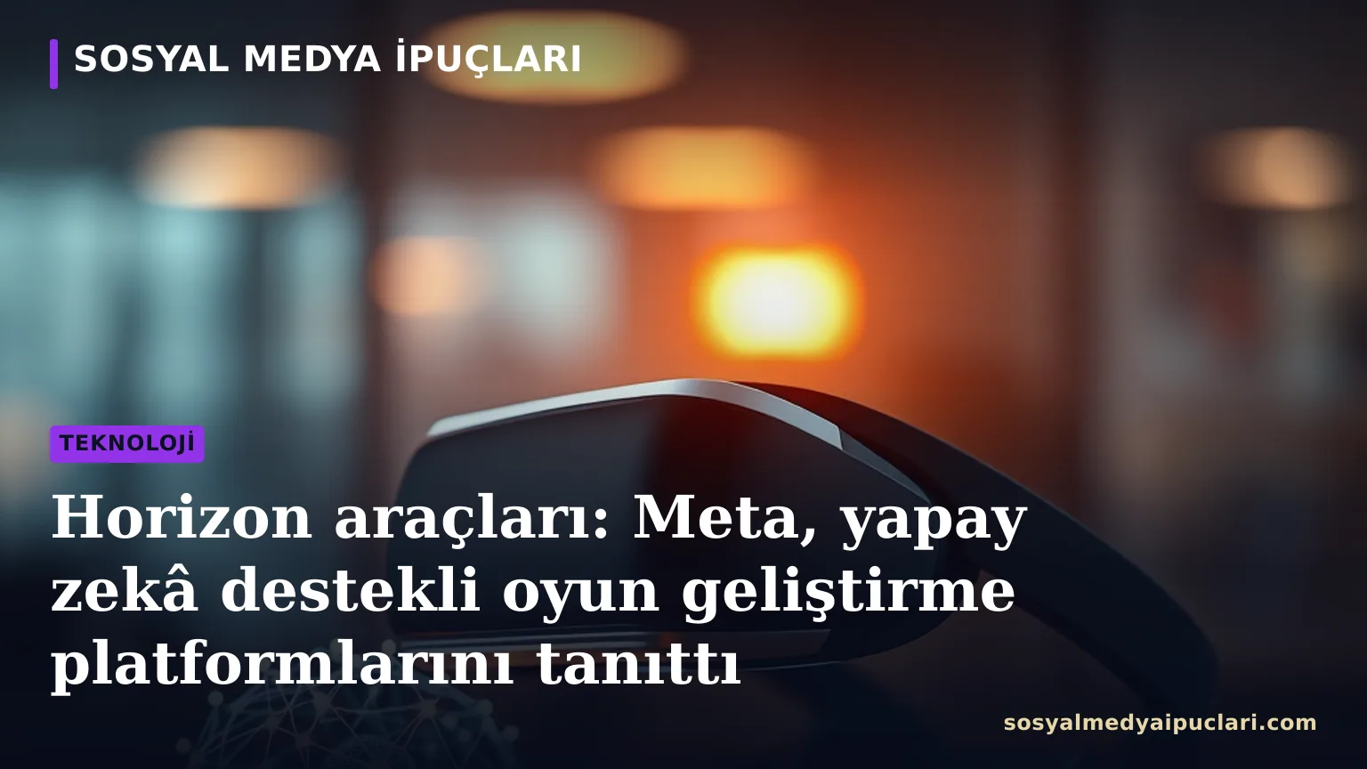 Horizon araçları ve Meta’nın yapay zekâ destekli oyun geliştirme platformları