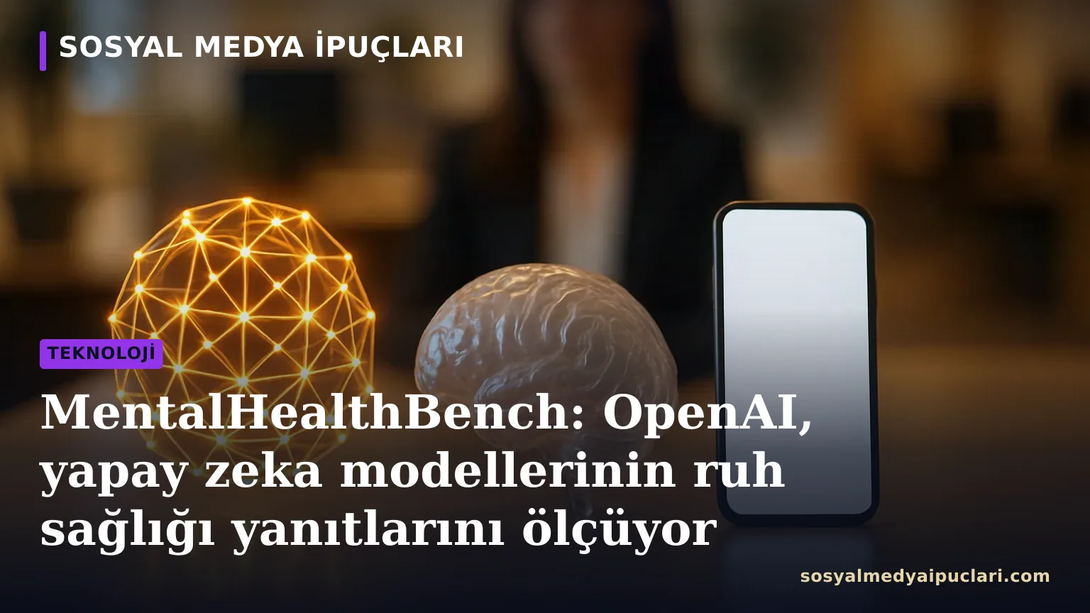 MentalHealthBench ve OpenAI yapay zeka değerlendirme aracı