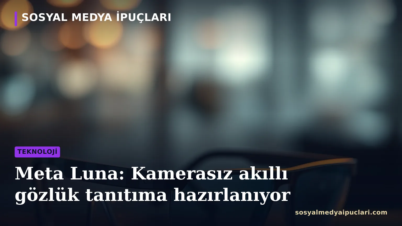 Meta Luna kamerasız akıllı gözlük modeli